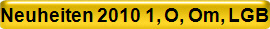 Neuheiten 2010 1, O, Om, LGB