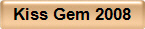 Kiss Gem 2008